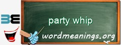 WordMeaning blackboard for party whip